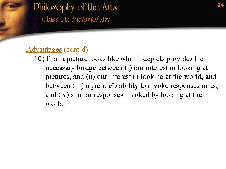 34 Class 11: Pictorial Art Advantages (cont’d) 10) That a picture looks like what