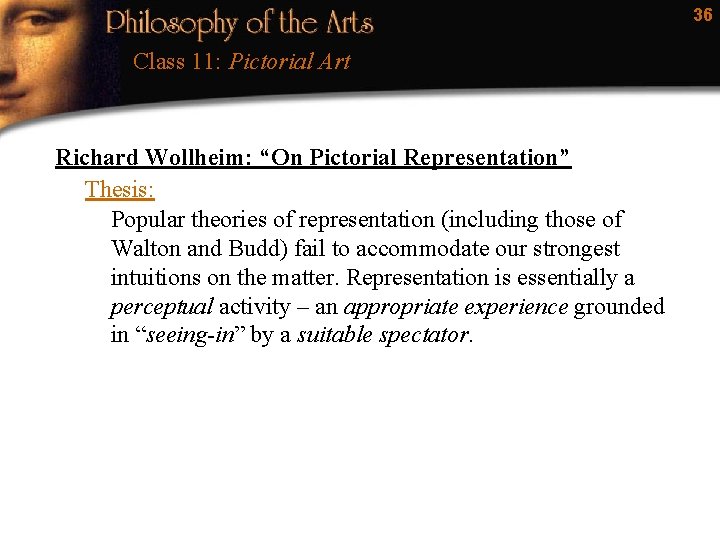 36 Class 11: Pictorial Art Richard Wollheim: “On Pictorial Representation” Thesis: Popular theories of