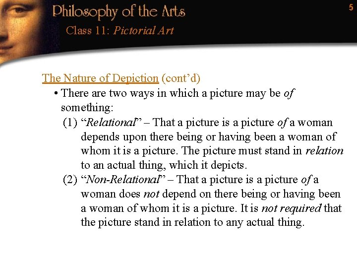 5 Class 11: Pictorial Art The Nature of Depiction (cont’d) • There are two
