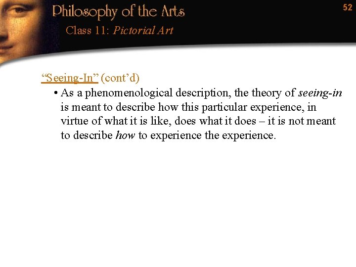 52 Class 11: Pictorial Art “Seeing-In” (cont’d) • As a phenomenological description, theory of