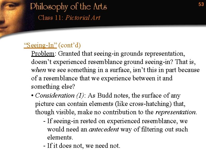 53 Class 11: Pictorial Art “Seeing-In” (cont’d) Problem: Granted that seeing-in grounds representation, doesn’t