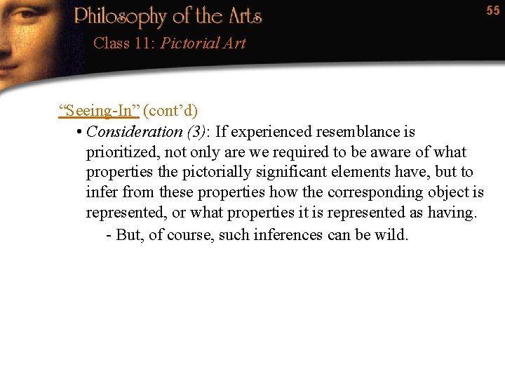 55 Class 11: Pictorial Art “Seeing-In” (cont’d) • Consideration (3): If experienced resemblance is