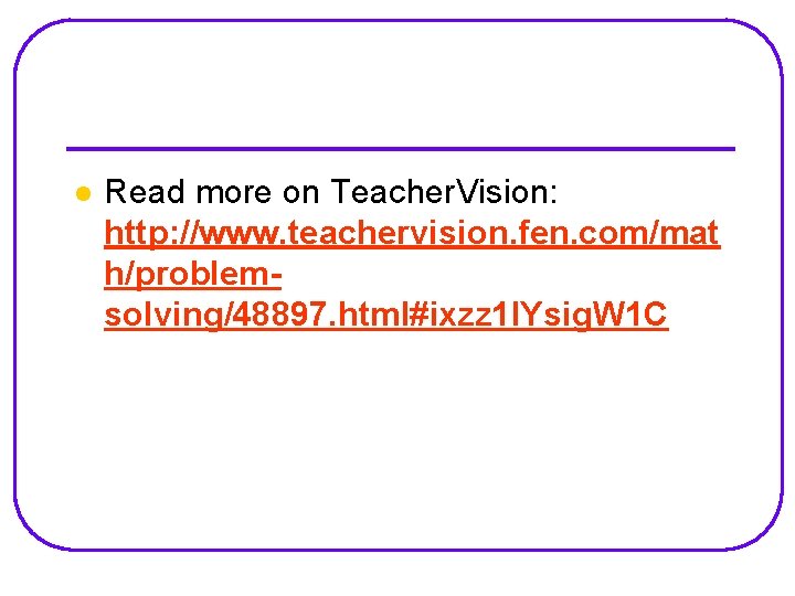 l Read more on Teacher. Vision: http: //www. teachervision. fen. com/mat h/problemsolving/48897. html#ixzz 1