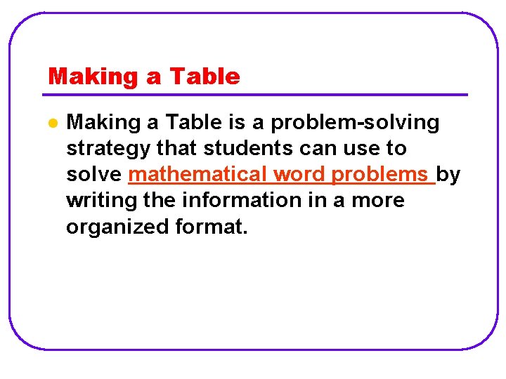 Making a Table l Making a Table is a problem-solving strategy that students can