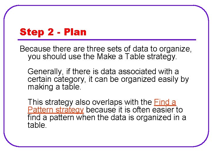 Step 2 - Plan Because there are three sets of data to organize, you