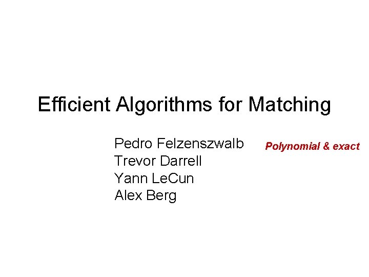 Efficient Algorithms for Matching Pedro Felzenszwalb Trevor Darrell Yann Le. Cun Alex Berg Polynomial