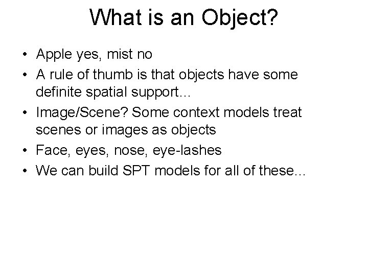 What is an Object? • Apple yes, mist no • A rule of thumb