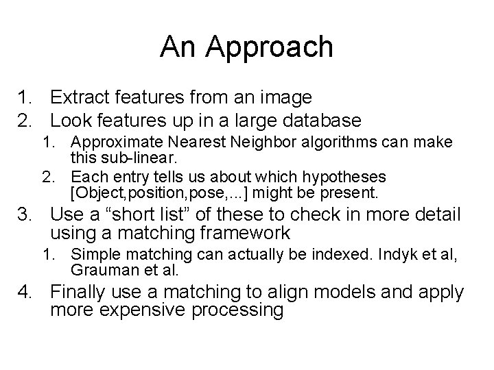 An Approach 1. Extract features from an image 2. Look features up in a