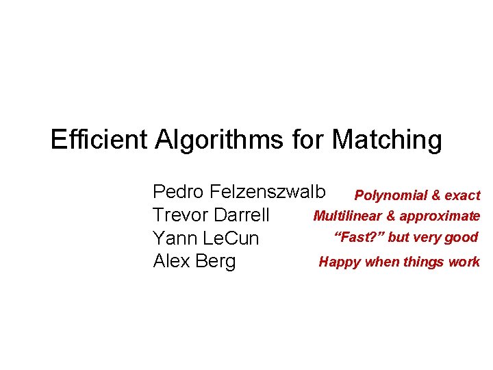 Efficient Algorithms for Matching Pedro Felzenszwalb Polynomial & exact Multilinear & approximate Trevor Darrell