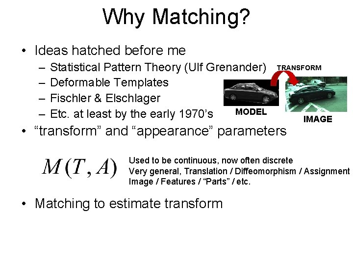 Why Matching? • Ideas hatched before me – – Statistical Pattern Theory (Ulf Grenander)