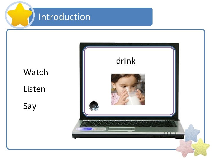 Introduction Watch Listen Say drink 