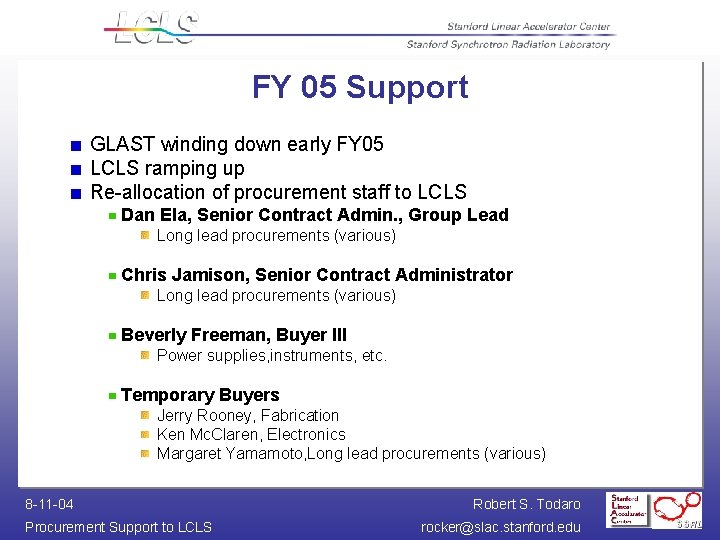 FY 05 Support GLAST winding down early FY 05 LCLS ramping up Re-allocation of