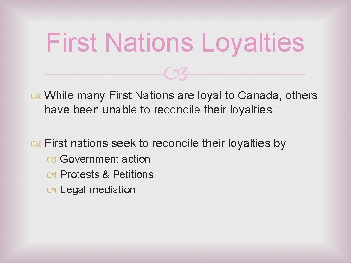 First Nations Loyalties While many First Nations are loyal to Canada, others have been