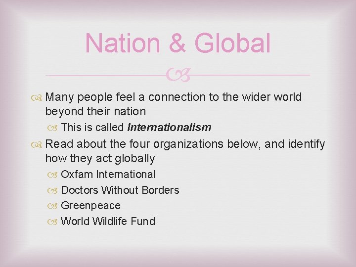Nation & Global Many people feel a connection to the wider world beyond their