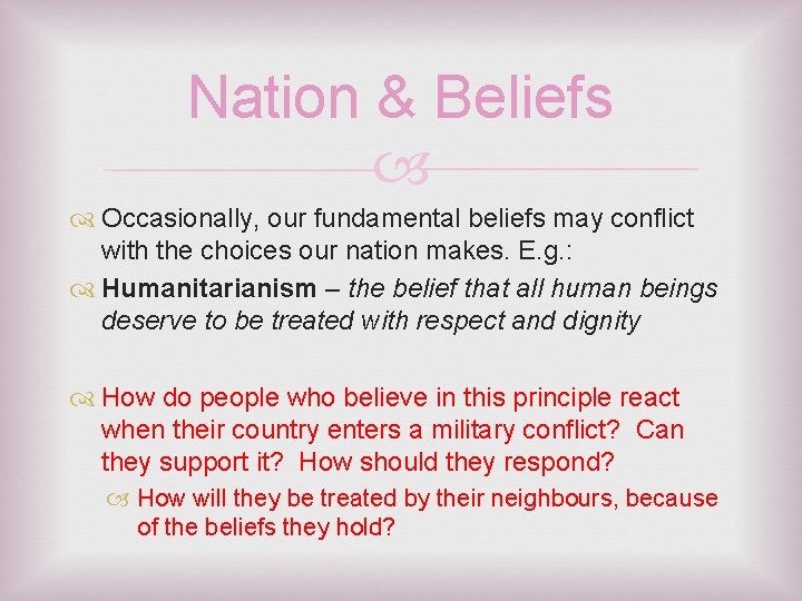 Nation & Beliefs Occasionally, our fundamental beliefs may conflict with the choices our nation