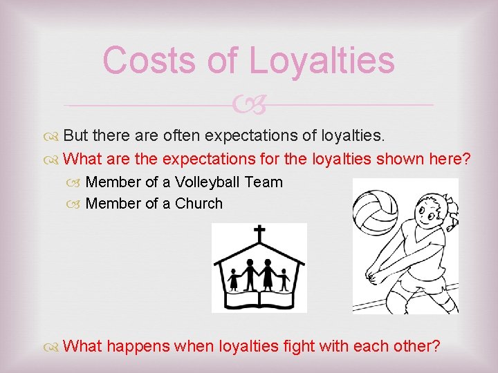 Costs of Loyalties But there are often expectations of loyalties. What are the expectations