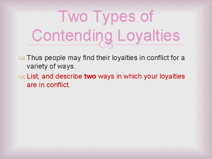 Two Types of Contending Loyalties Thus people may find their loyalties in conflict for