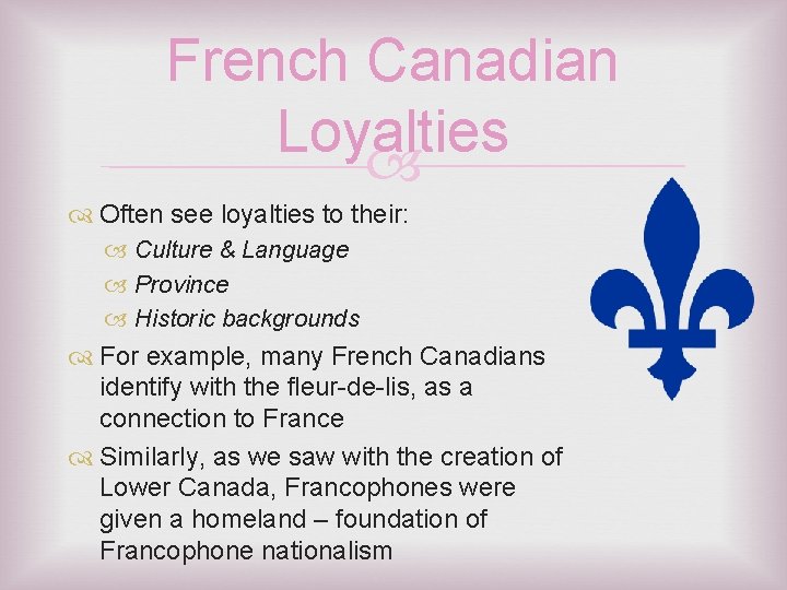 French Canadian Loyalties Often see loyalties to their: Culture & Language Province Historic backgrounds