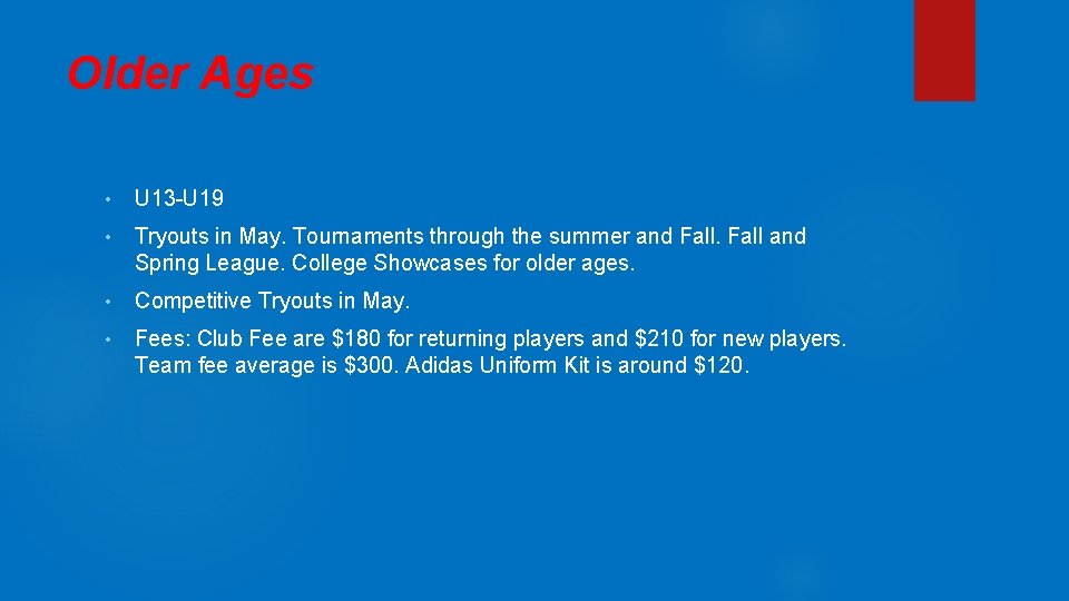 Older Ages • U 13 -U 19 • Tryouts in May. Tournaments through the