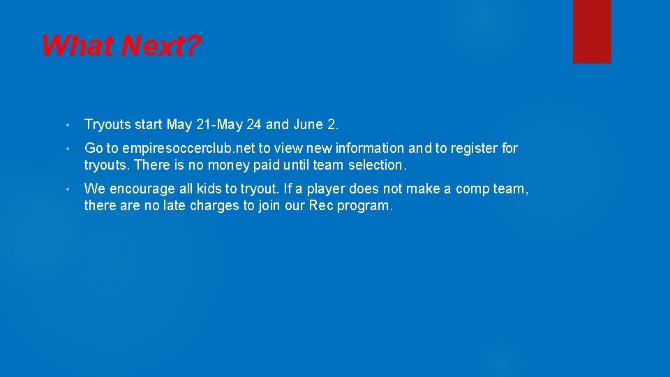 What Next? • Tryouts start May 21 -May 24 and June 2. • Go