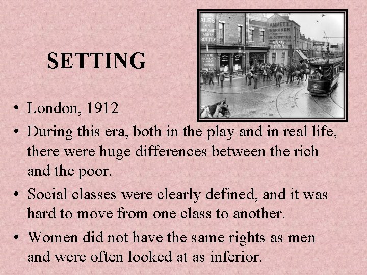 SETTING • London, 1912 • During this era, both in the play and in