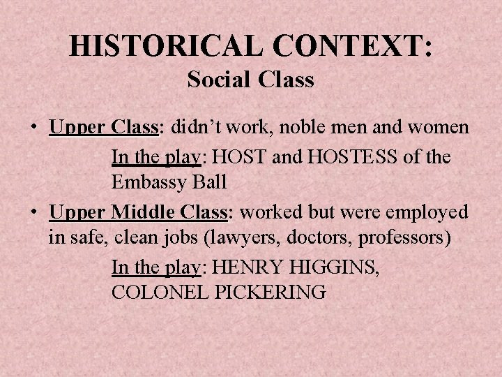 HISTORICAL CONTEXT: Social Class • Upper Class: Class didn’t work, noble men and women