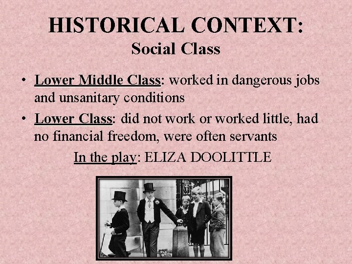 HISTORICAL CONTEXT: Social Class • Lower Middle Class: Class worked in dangerous jobs and