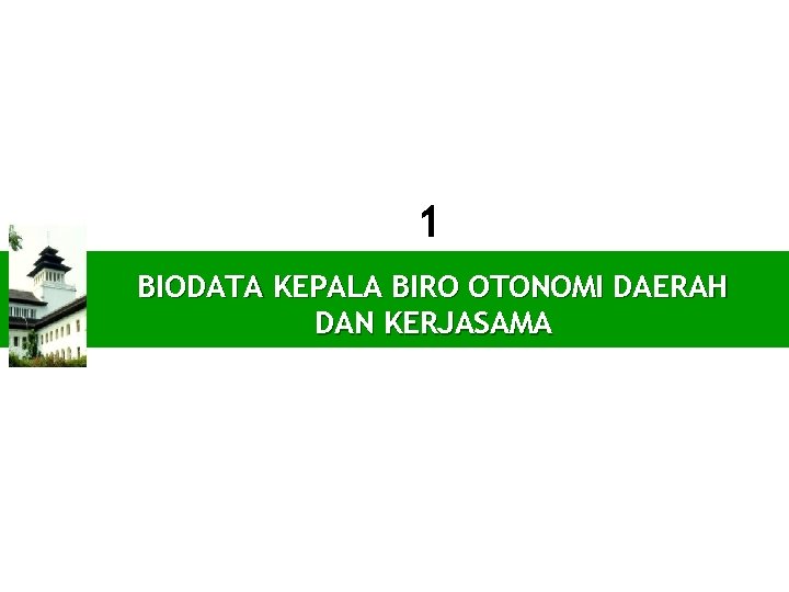 1 BIODATA KEPALA BIRO OTONOMI DAERAH PENDAHULUAN DAN KERJASAMA 