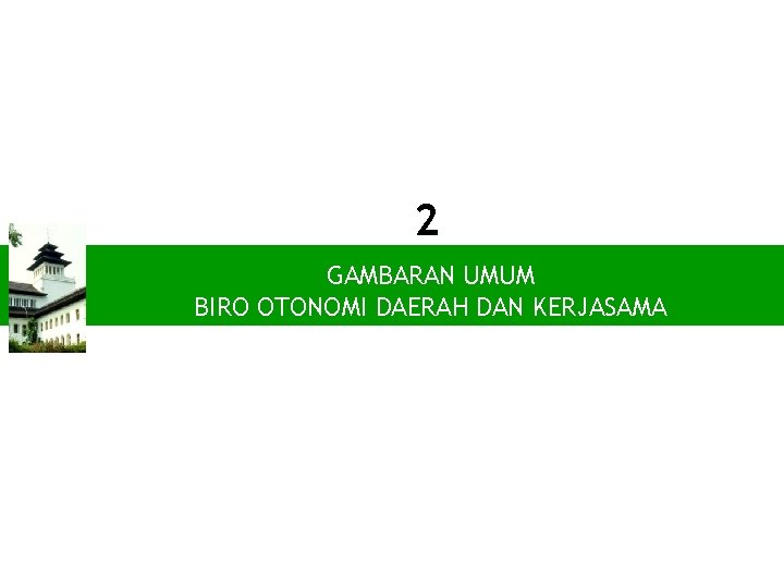 2 PENDAHULUAN GAMBARAN UMUM BIRO OTONOMI DAERAH DAN KERJASAMA 