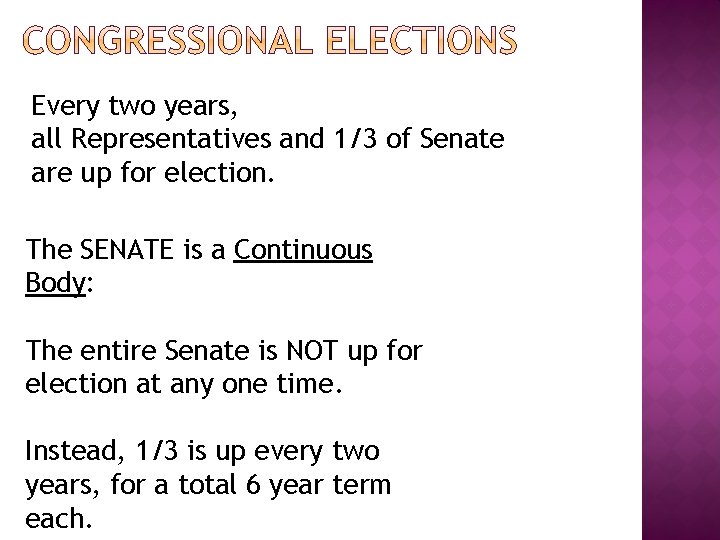 Every two years, all Representatives and 1/3 of Senate are up for election. The
