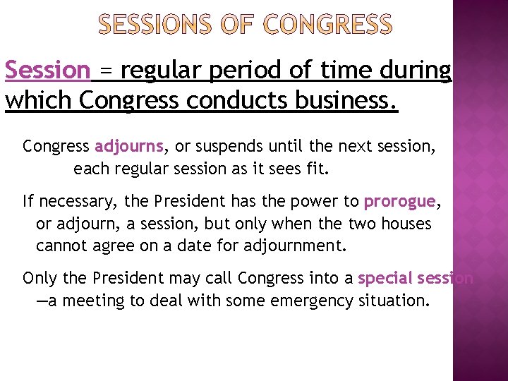 Session = regular period of time during which Congress conducts business. Congress adjourns, or