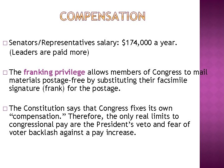 � Senators/Representatives salary: $174, 000 a year. (Leaders are paid more) � The franking