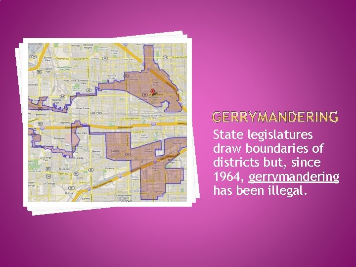 State legislatures draw boundaries of districts but, since 1964, gerrymandering has been illegal. 