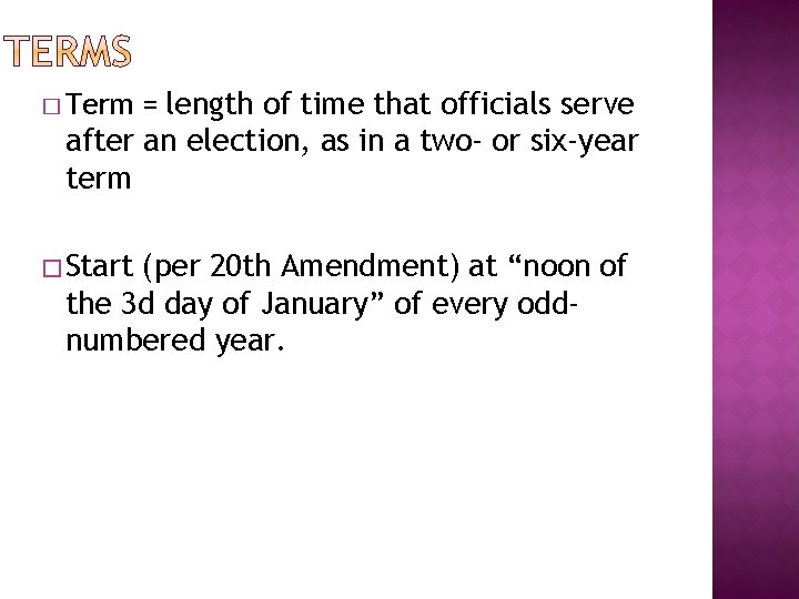 � Term = length of time that officials serve after an election, as in