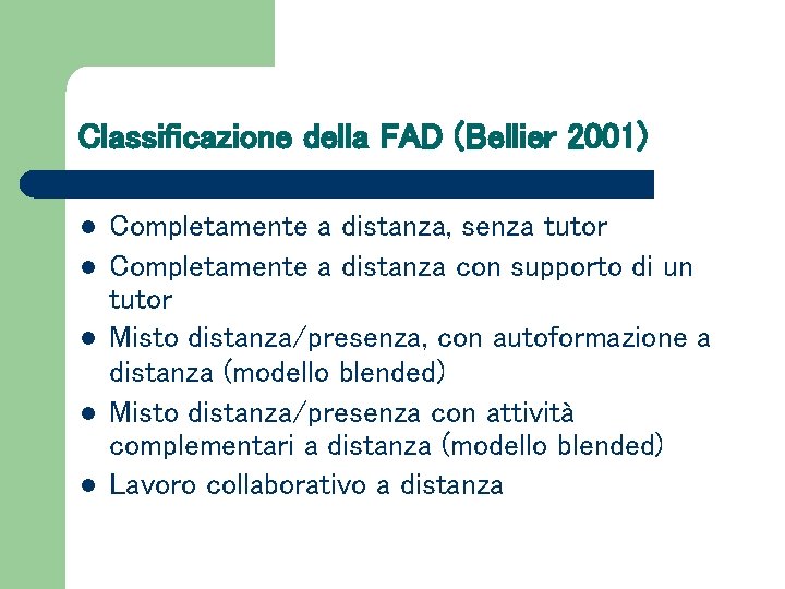 Classificazione della FAD (Bellier 2001) l l l Completamente a distanza, senza tutor Completamente