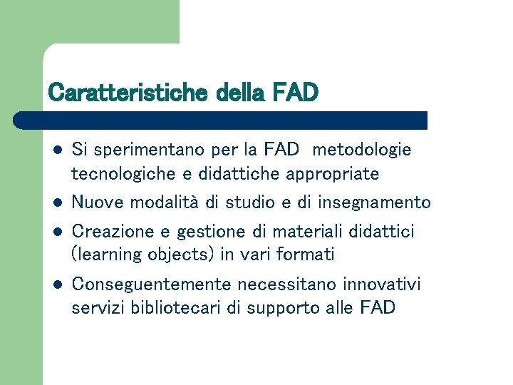 Caratteristiche della FAD l l Si sperimentano per la FAD metodologie tecnologiche e didattiche