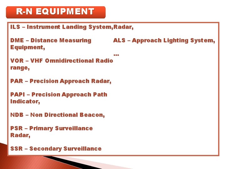 R-N EQUIPMENT ILS – Instrument Landing System, Radar, DME – Distance Measuring Equipment, ALS