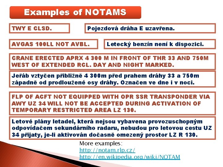 Examples of NOTAMS TWY E CLSD. Pojezdová dráha E uzavřena. AVGAS 100 LL NOT