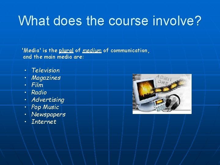 What does the course involve? 'Media' is the plural of medium of communication, and