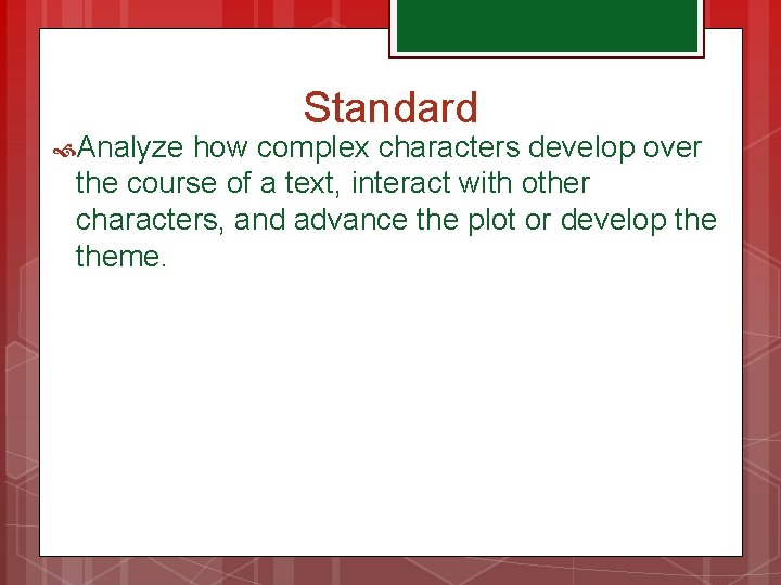 Standard Analyze how complex characters develop over the course of a text, interact with
