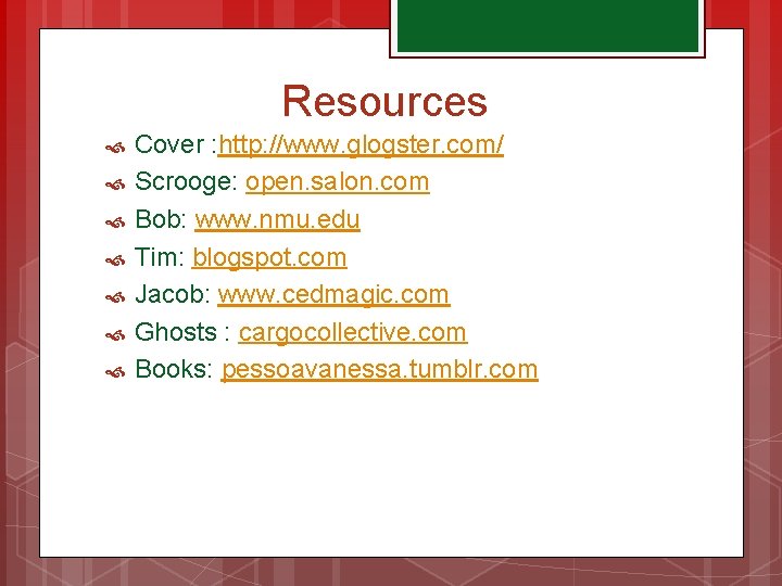 Resources Cover : http: //www. glogster. com/ Scrooge: open. salon. com Bob: www. nmu.