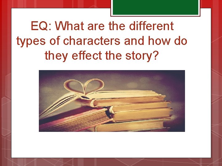 EQ: What are the different types of characters and how do they effect the