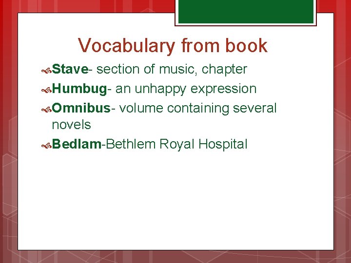 Vocabulary from book Stave- section of music, chapter Humbug- an unhappy expression Omnibus- volume