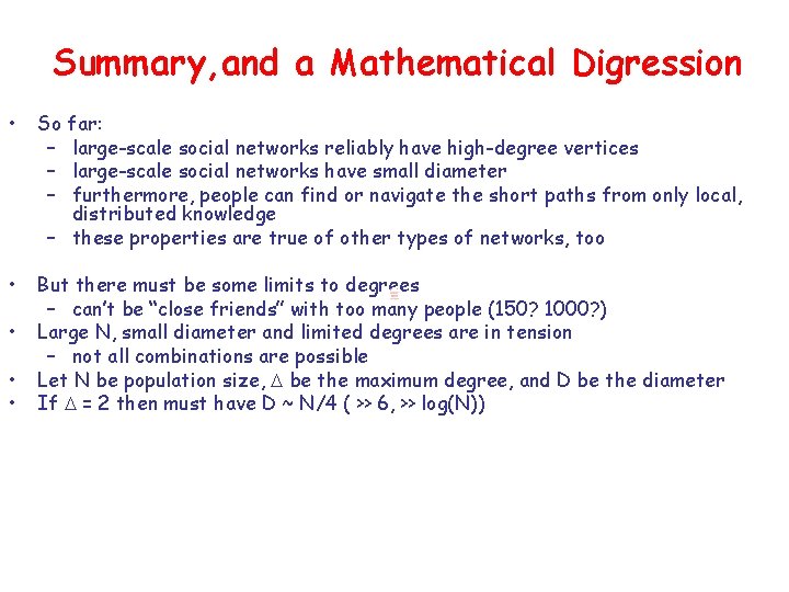 Summary, and a Mathematical Digression • So far: – large-scale social networks reliably have