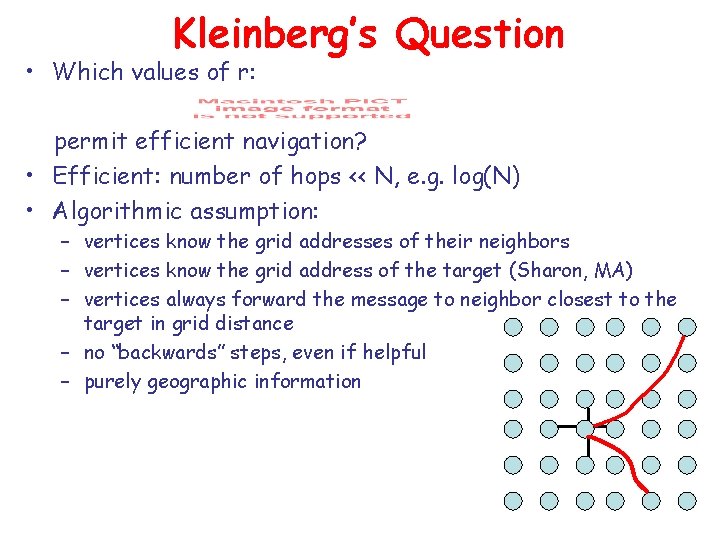 Kleinberg’s Question • Which values of r: permit efficient navigation? • Efficient: number of