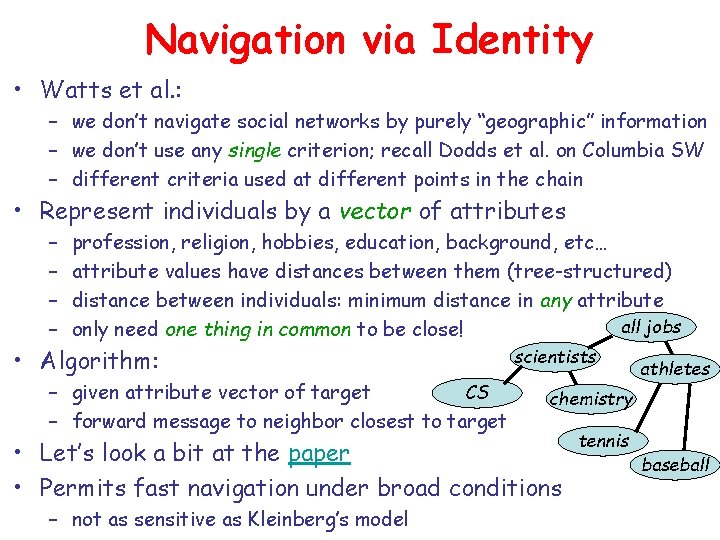 Navigation via Identity • Watts et al. : – we don’t navigate social networks