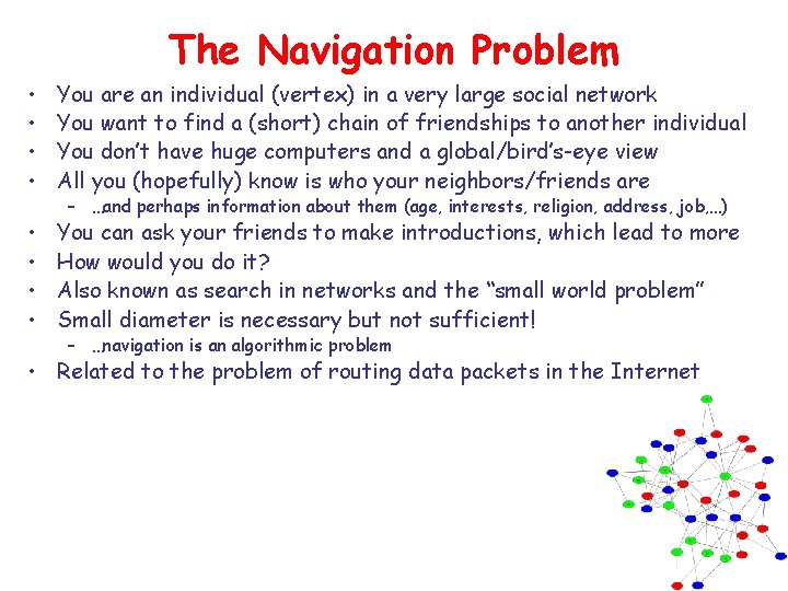 The Navigation Problem • • You are an individual (vertex) in a very large
