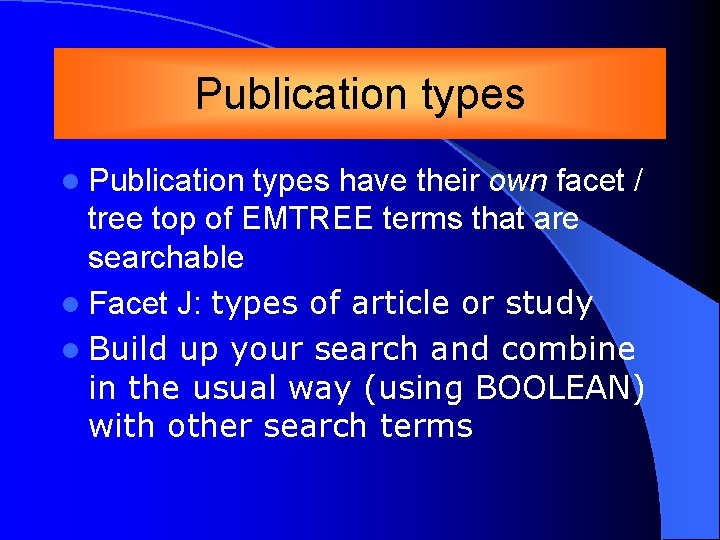 Publication types l Publication types have their own facet / tree top of EMTREE