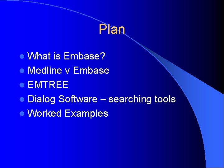 Plan l What is Embase? l Medline v Embase l EMTREE l Dialog Software