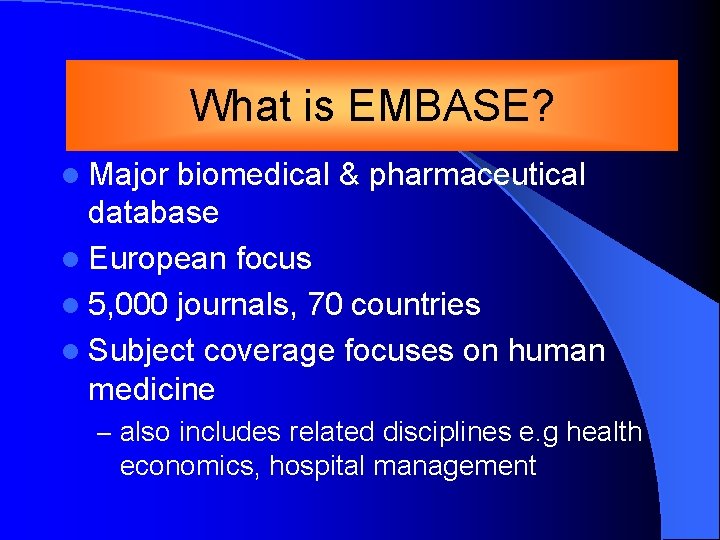 Whatisis. EMBASE? l Major biomedical & pharmaceutical database l European focus l 5, 000